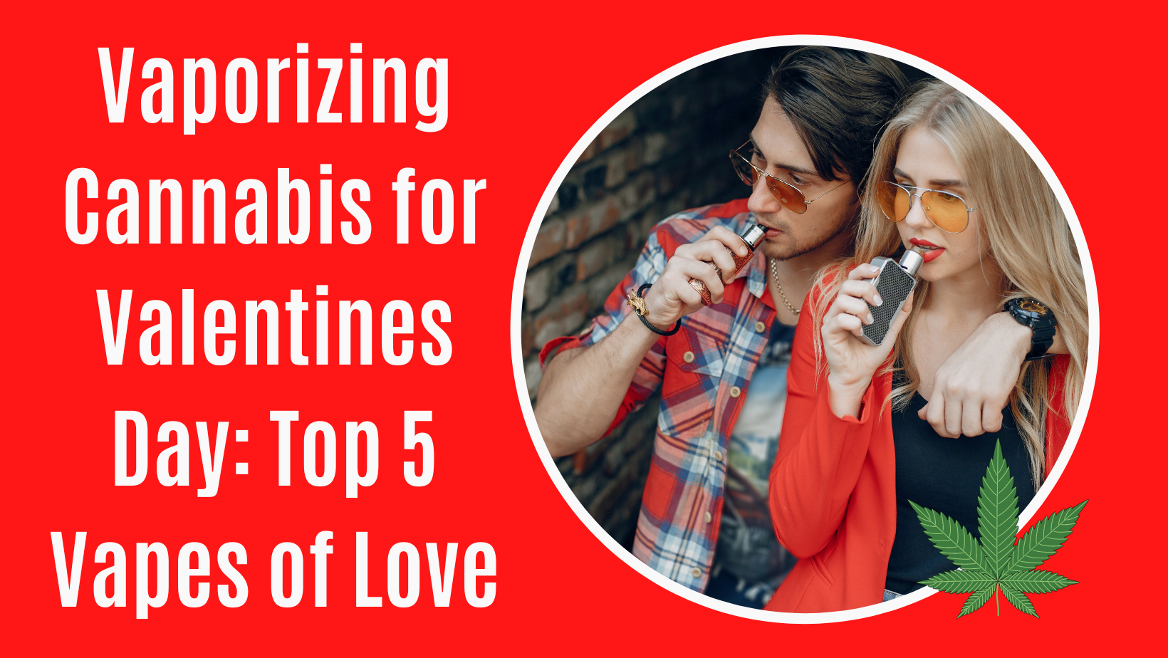 Vaporizing Cannabis for Valentines Day: Top 5 Vapes of Love